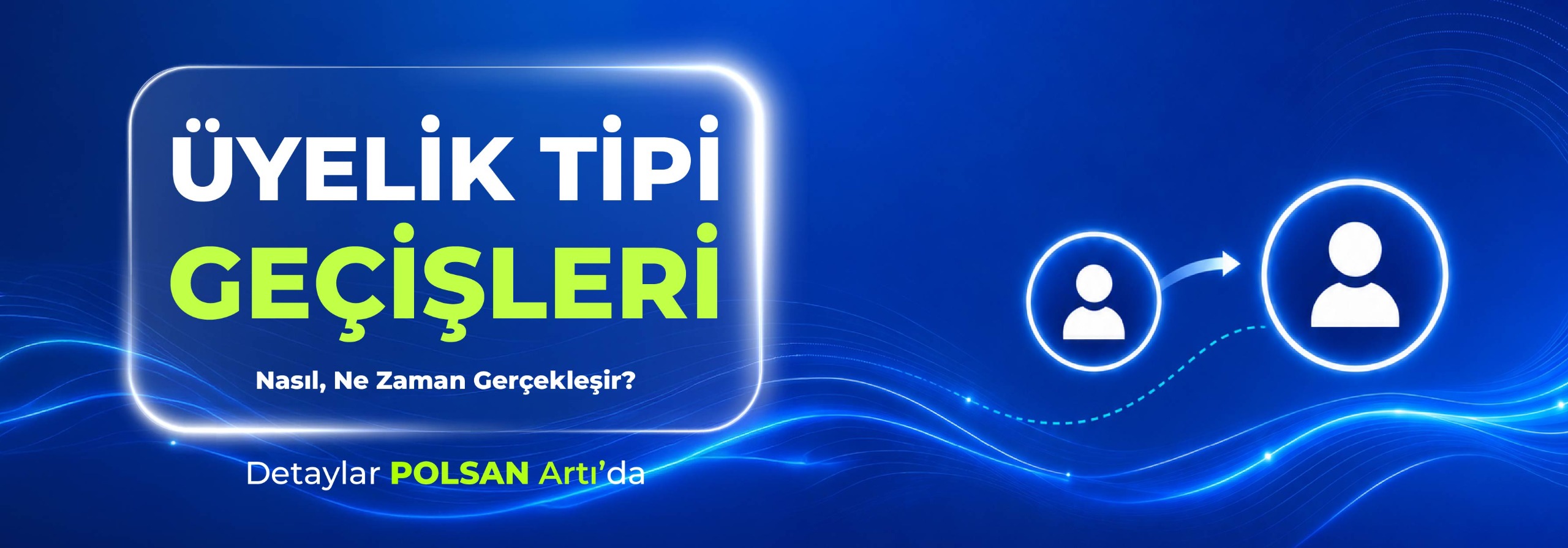 Üyelik Tipi Değişikliği Hakkında Bilgilendirme